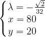 \dpi{120} \left\{\begin{matrix} \lambda =-\frac{\sqrt{2}}{32}\\ x=80 \; \; \; \\ y=20\; \; \; \end{matrix}\right.